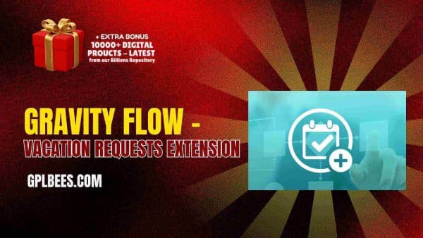 Gravity Flow – Vacation Requests Extension At Best Price - Gpl Bees