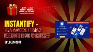 Instantify – PWA & Google AMP & Facebook IA for WordPress - Buy GPL 51 at Best Price